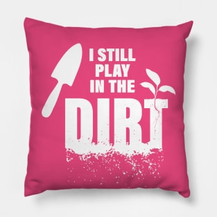 Gardeners Play in the Dirt! Pillow