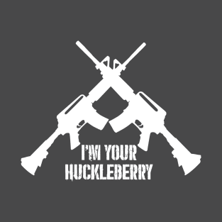 I'm Your Huckleberry - (white text version) T-Shirt