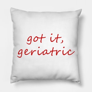 got it, geriatric Pillow