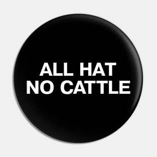 ALL HAT NO CATTLE in simple white letters Pin