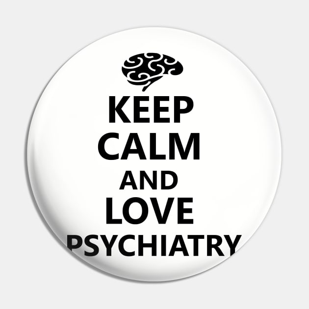 Keep calm and love psychiatry Pin by cypryanus