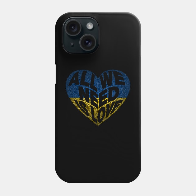 Stand With Ukraine, All we Need is Love Heart Phone Case by Kylie Paul