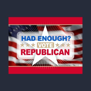 Had Enough Vote Republican T-Shirt