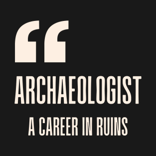 Who is a an archaeologist? T-Shirt