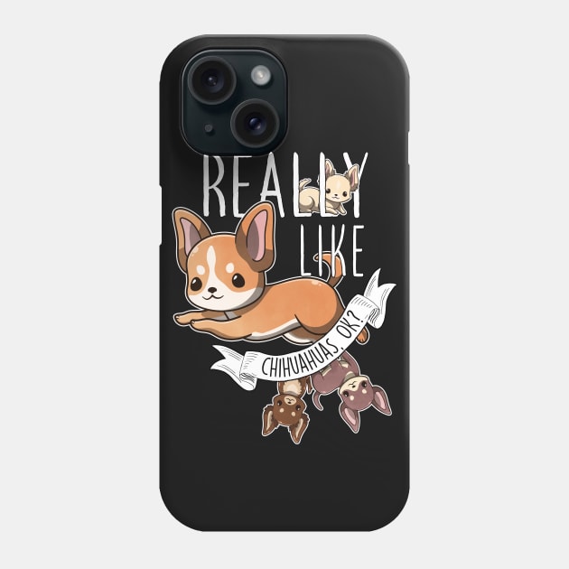 Really Like Chihuahuas Phone Case by Psitta