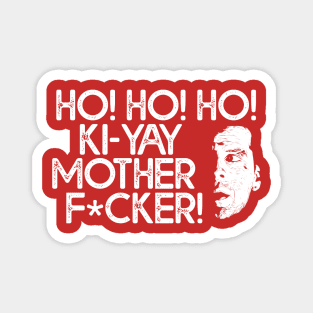 HO! HO! HO! KI-YAY MOTHERF*CKER! Magnet