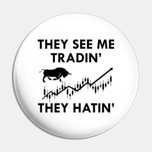 Trader - They see me tradin' they Hatin' Pin