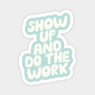 Show Up and Do the Work Magnet