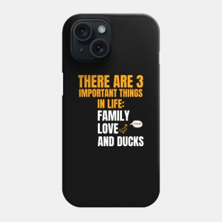 Three important things in life. Family, Love, Ducks Phone Case