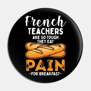 French Teachers Are So Tough They Eat Pain For Breakfast Pin