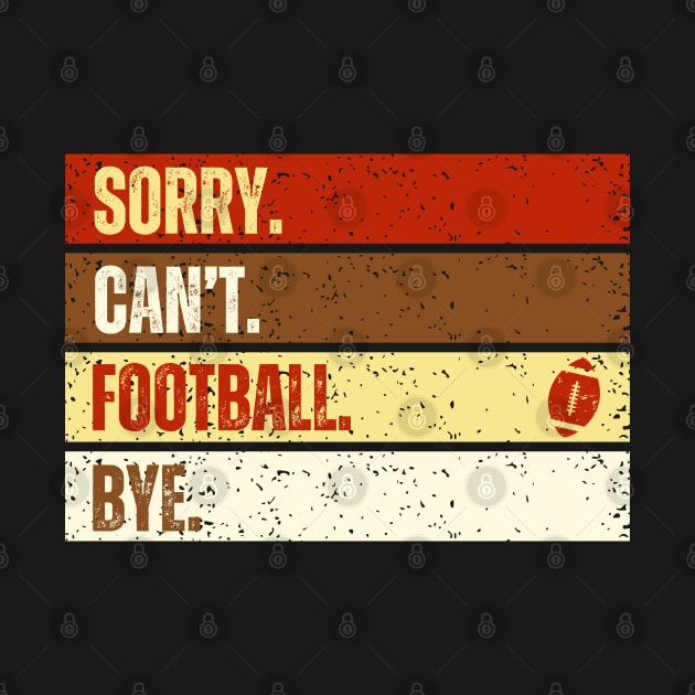 Sorry Can't Football Bye Funny American Football Quotes by Illustradise