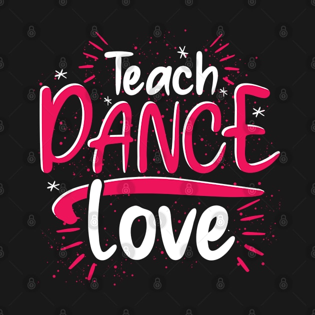 Teaching Dancer Choreographer Dancing Dance Teacher by ShirtsShirtsndmoreShirts