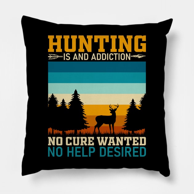 Hunting is an addiction no cure wanted no help desired Pillow by Fun Planet