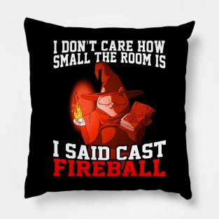 I Don't Care How Small The Room Is, I Said Cast Fireball Pillow