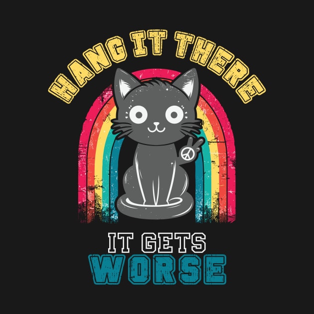 Hang In There It Gets Worse Funny Black Cat by Visual Vibes