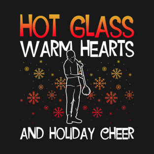 Hot Glass - Warm Hearts - And Holiday Cheer - Glass Blowing T-Shirt