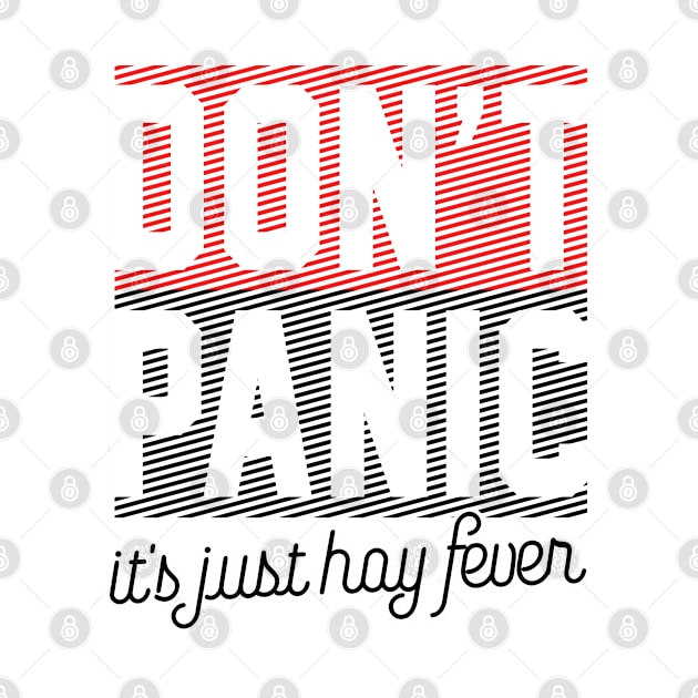 Cool Saying Don`t Panic It`s Just Hay Fever by Macphisto Shirts