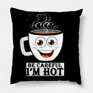 be careful i'm hot Pillow