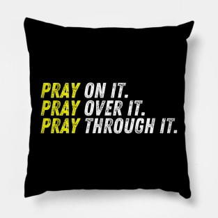 Pray On It. Pray Over It. Pray Through It. Christian Quote Pillow