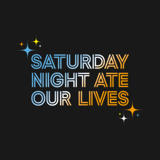 Saturday Night Ate Our Lives T-Shirt