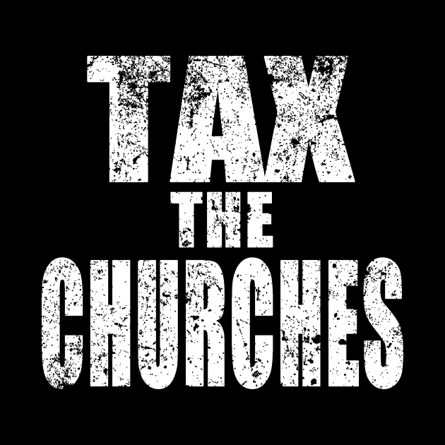 TAX THE CHURCHES by TobyVonDoom