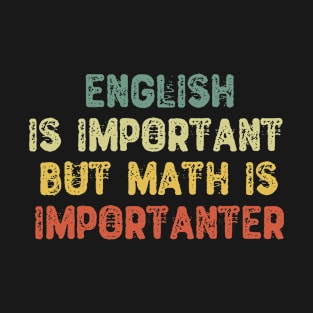 English Is Important But Math Is Importanter T-Shirt