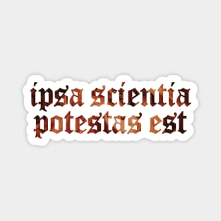 Ipsa Scientia Potestas Est - Knowledge Itself is Power Magnet