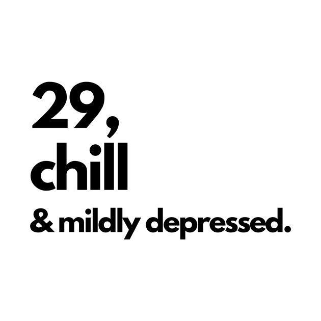 29 AND CHILL T-SHIRT, BIRTHDAY GIFT, AGE, FUNNY HUMOR JOKE SARCASM by MIND FOX