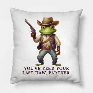 You've Yee'd Your Last Haw Partner - Cowboy Frog Pillow