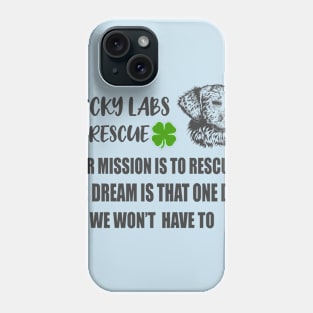 Lucky Labs Rescue - Our Mission Our Dream Phone Case