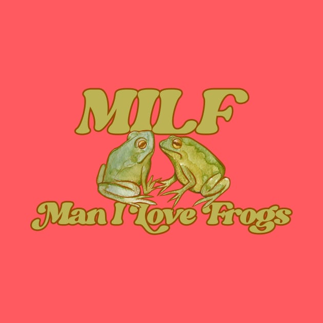 MILF Man I Love frogs by bubbsnugg