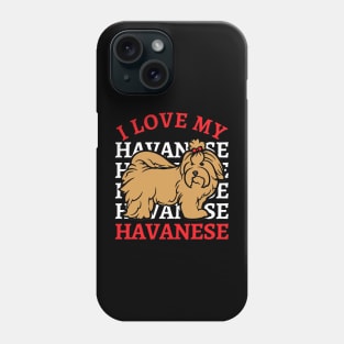 I love my Havanese Life is better with my dogs Dogs I love all the dogs Phone Case