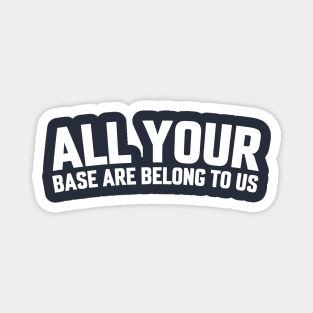 ALL YOUR BASE ARE BELONG TO US Magnet