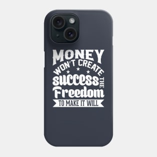 Money Won't Create Success, The Freedom To Make It Will Phone Case