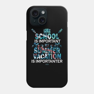 School Is Important But Summer Vacation Is Importanter Phone Case