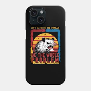 Dont Be Part Of Problem Be The Whole Problem Opossum Phone Case