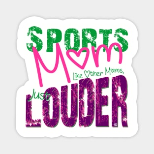 Sports Mom, Just like other moms but LOUDER Magnet