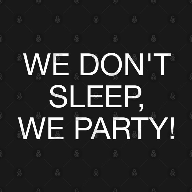 We Don't Sleep We Party - W by souloff