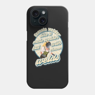 Funny sarcastic quote welder woman Weld like a girl Phone Case