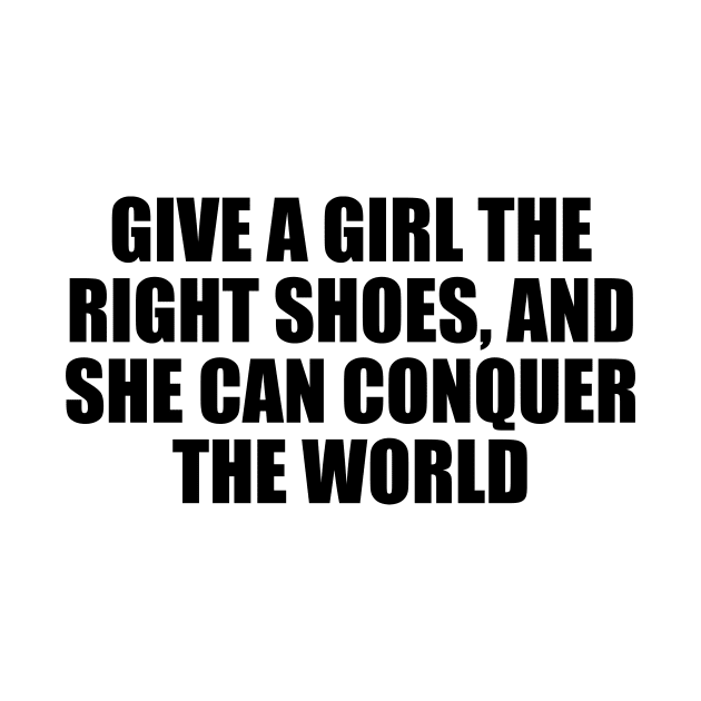 Give a girl the right shoes, and she can conquer the world by D1FF3R3NT