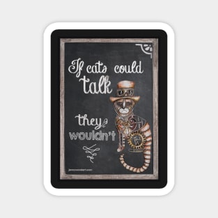 If cats could talk they wouldn't Magnet