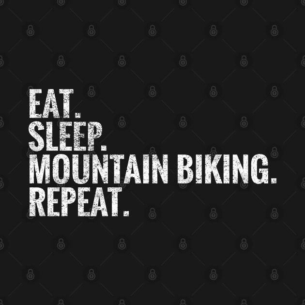 Eat Sleep Mountain biking Repeat by TeeLogic