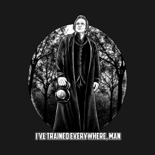 I've Trained Everywhere T-Shirt