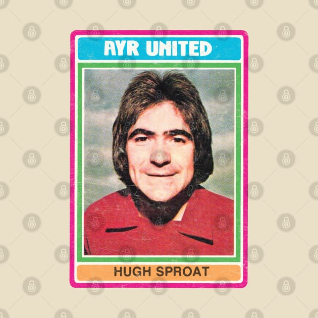 Hugh Sproat / Ayr United - Cult Scottish Footballer (Retro Design) by DankFutura