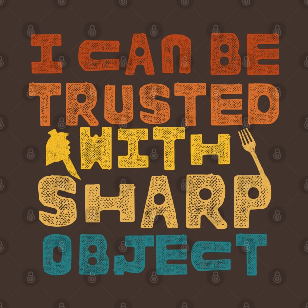 I Can Be Trusted With Sharp Objects by ARTSYVIBES111