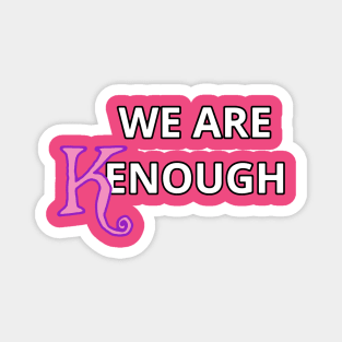 We Are Kenough! Magnet