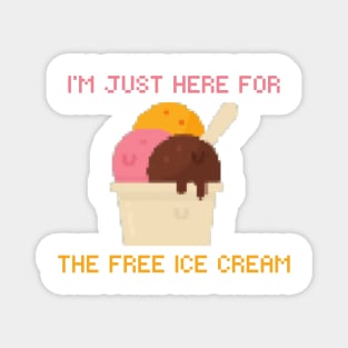 I’m just here for the free ice cream Magnet