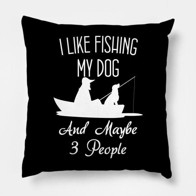 I Like Fishing My Dog And Maybe 3 People Funny Sarcasm Pillow by chidadesign