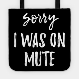 Funny Gifts Sorry I Was On Mute Tote