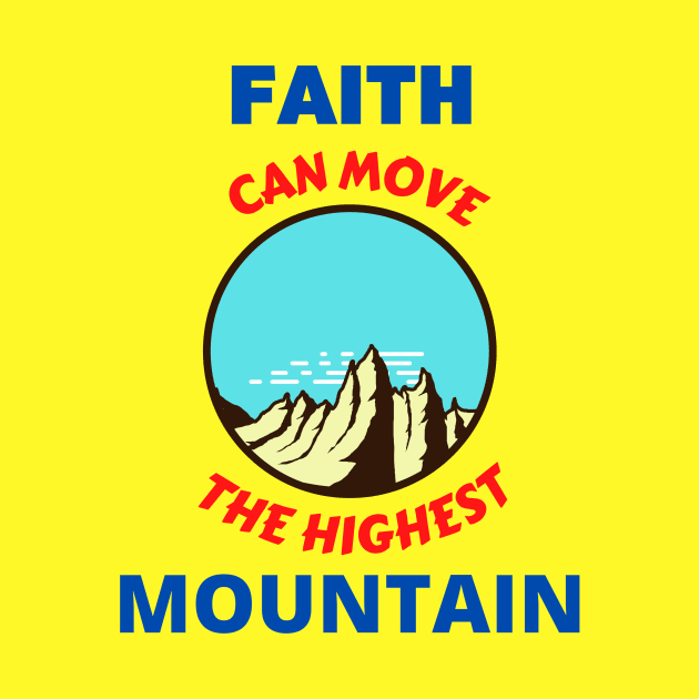 Faith Can Move The Highest Mountain by Prayingwarrior
